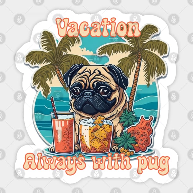 Vacation always with pug Sticker by MrPug